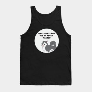 time spent with dog is never wasted Tank Top